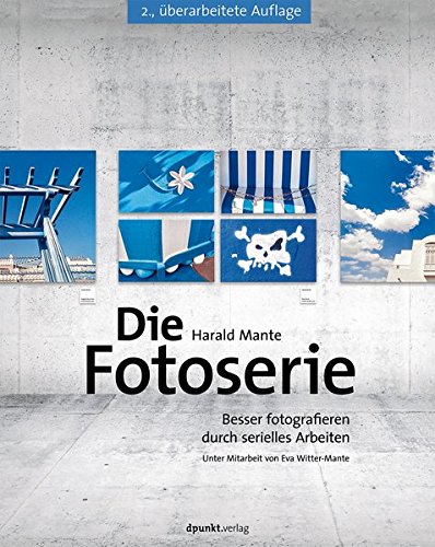 Die Fotoserie - Besser fotografieren durch serielles Arbeiten (2014)